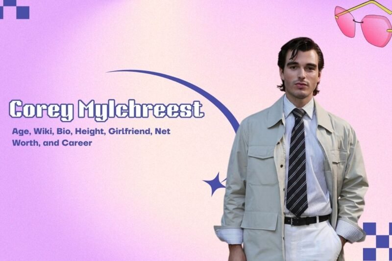 Corey Mylchreest: Age, Wiki, Bio, Height, Girlfriend, Net Worth, and Career