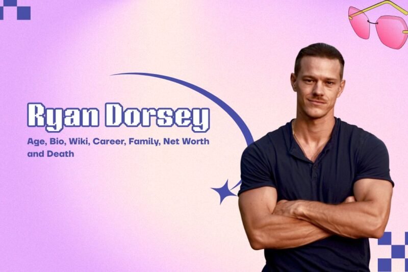 Ryan Dorsey: Age, Bio, Wiki, Height, Family, Career and Net Worth