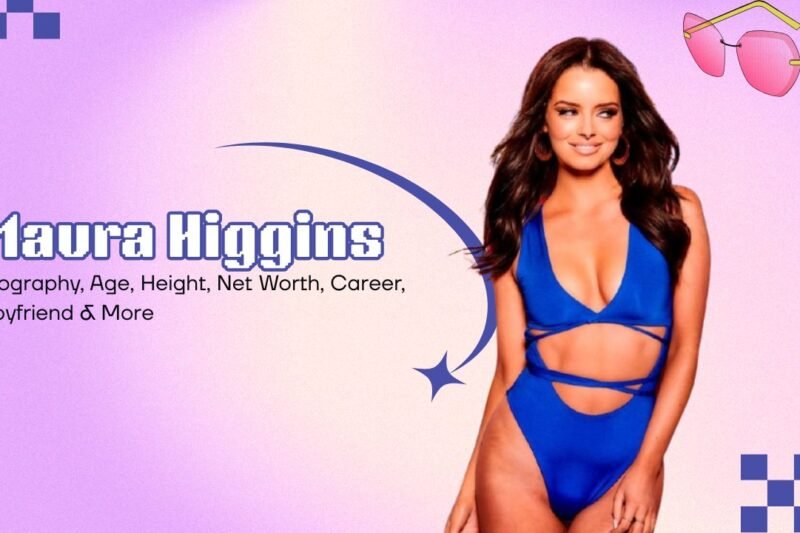 Maura Higgins: Biography, Age, Height, Net Worth, Career, Boyfriend & More